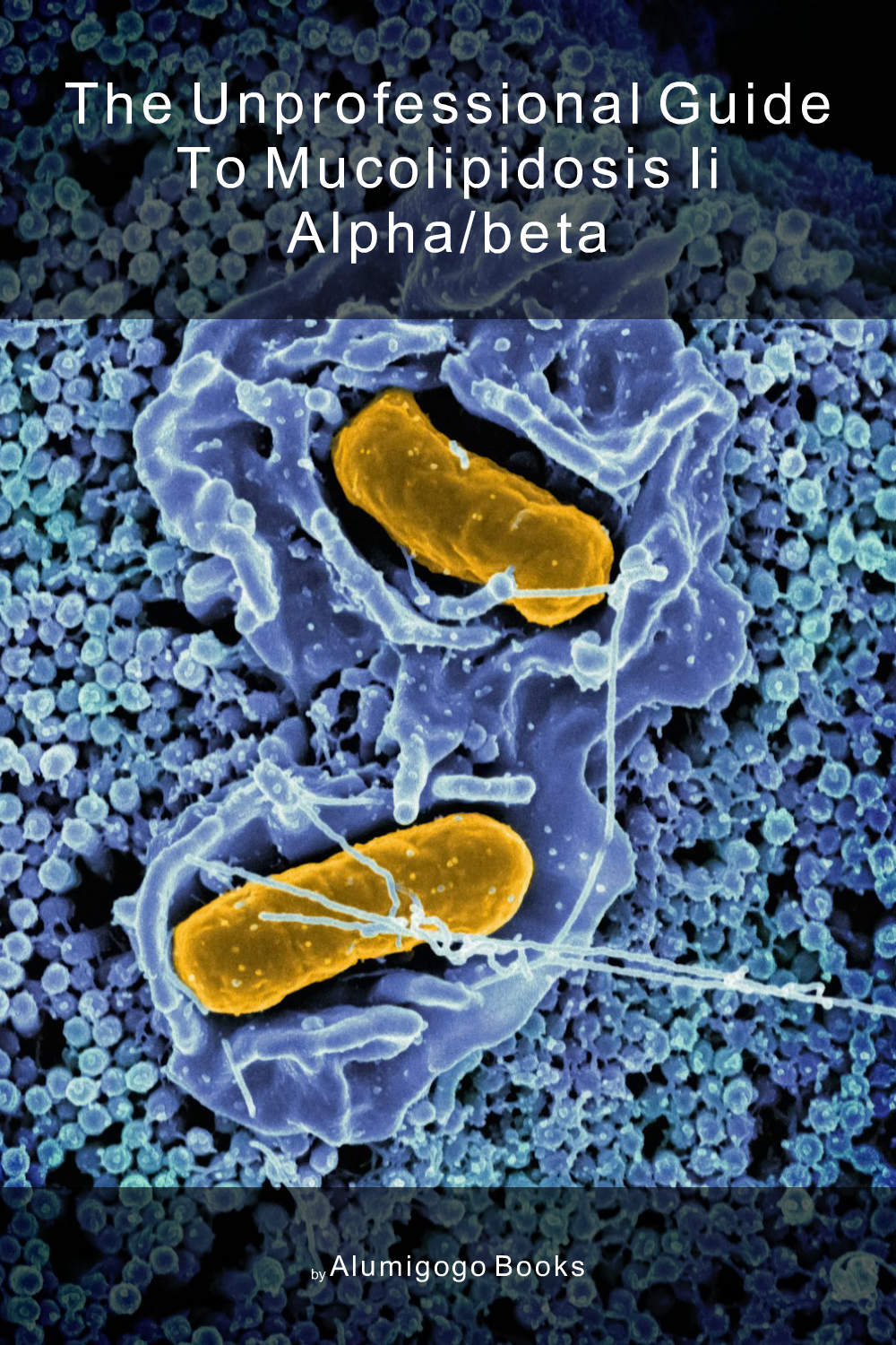 Cover of The Unprofessional Guide to mucolipidosis II alpha/beta