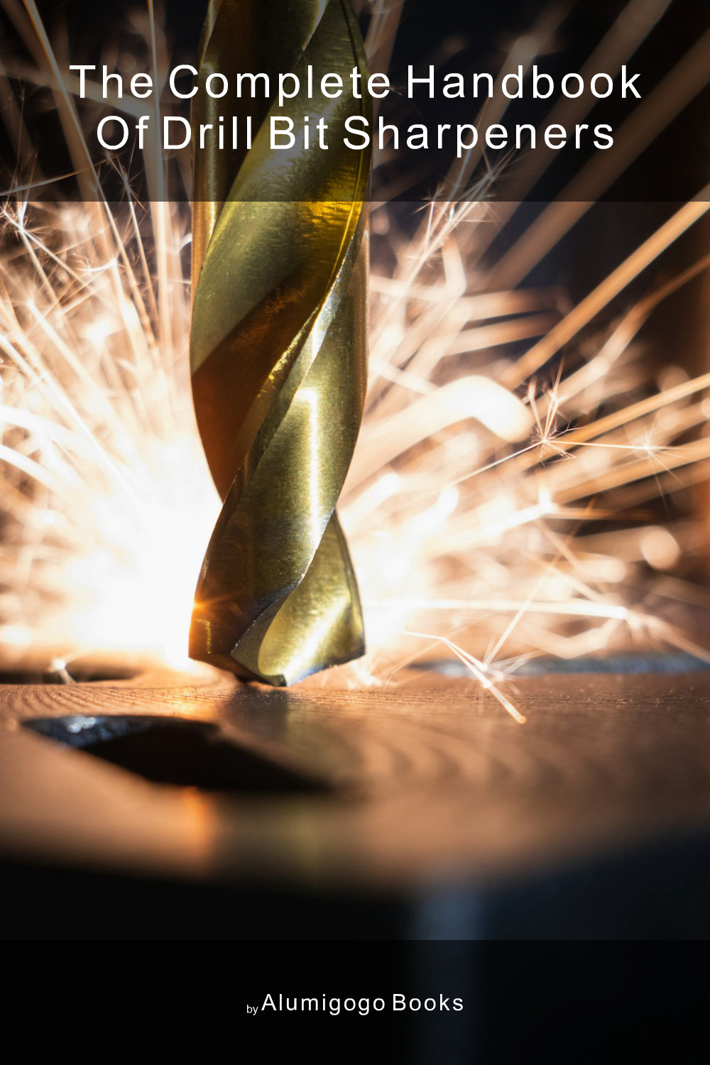 Cover of The Complete Handbook of Drill Bit Sharpeners