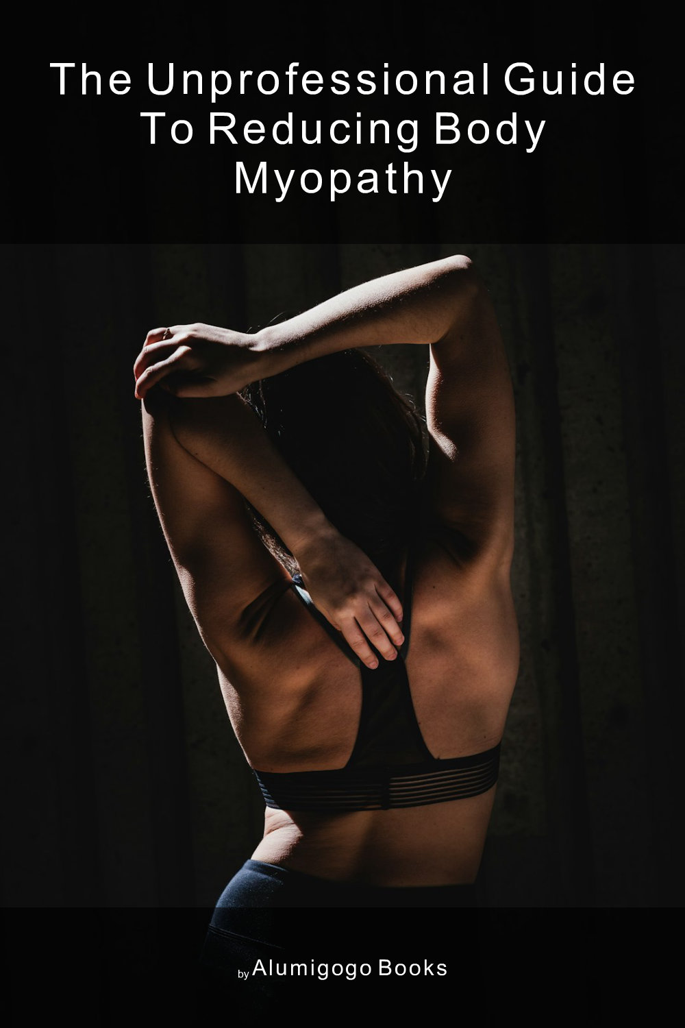 Cover of The Unprofessional Guide to reducing body myopathy