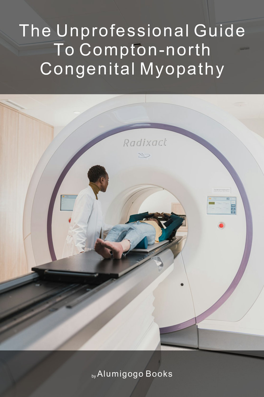 Cover of The Unprofessional Guide to Compton-North congenital myopathy