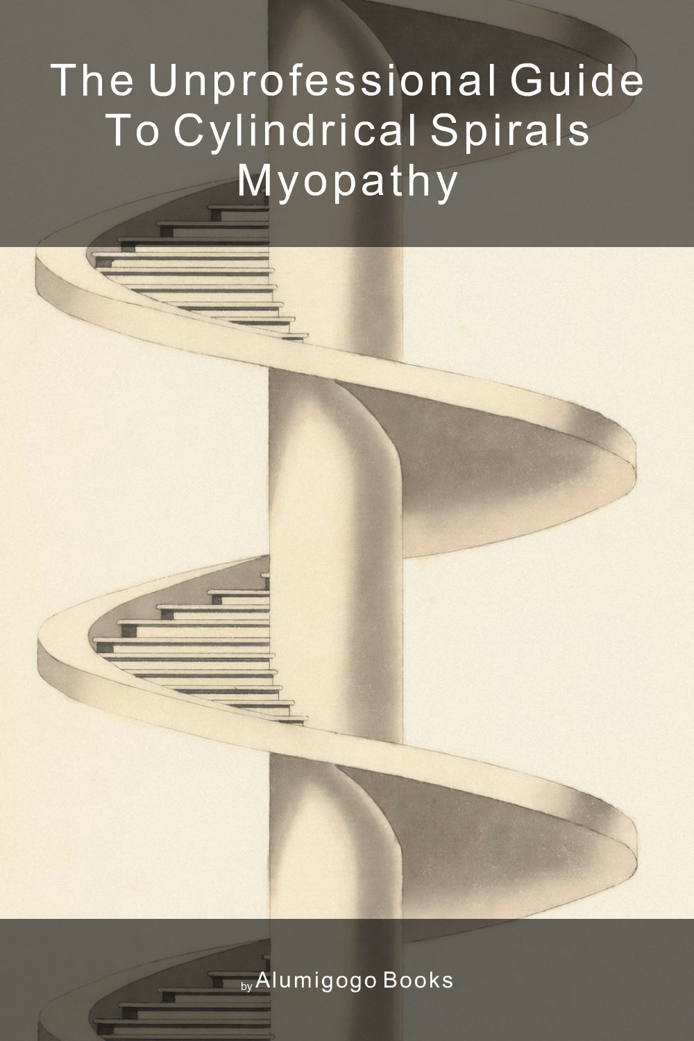 Cover of The Unprofessional Guide to cylindrical spirals myopathy