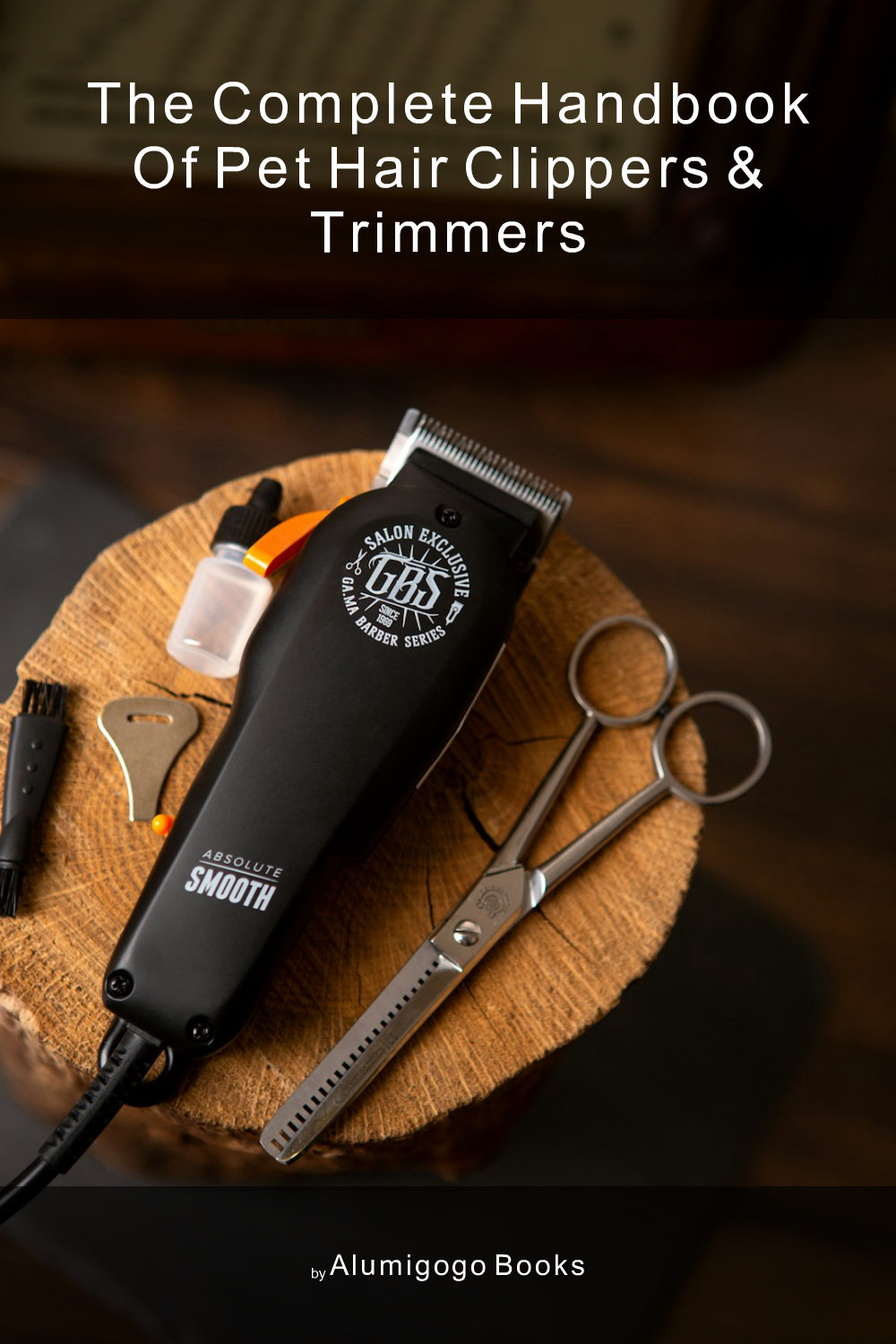 Cover of The Complete Handbook of Pet Hair Clippers & Trimmers