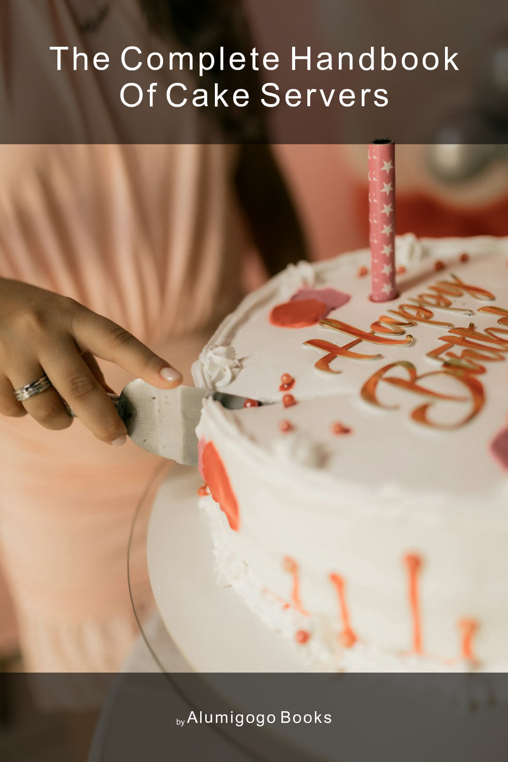 Cover of The Complete Handbook of Cake Servers