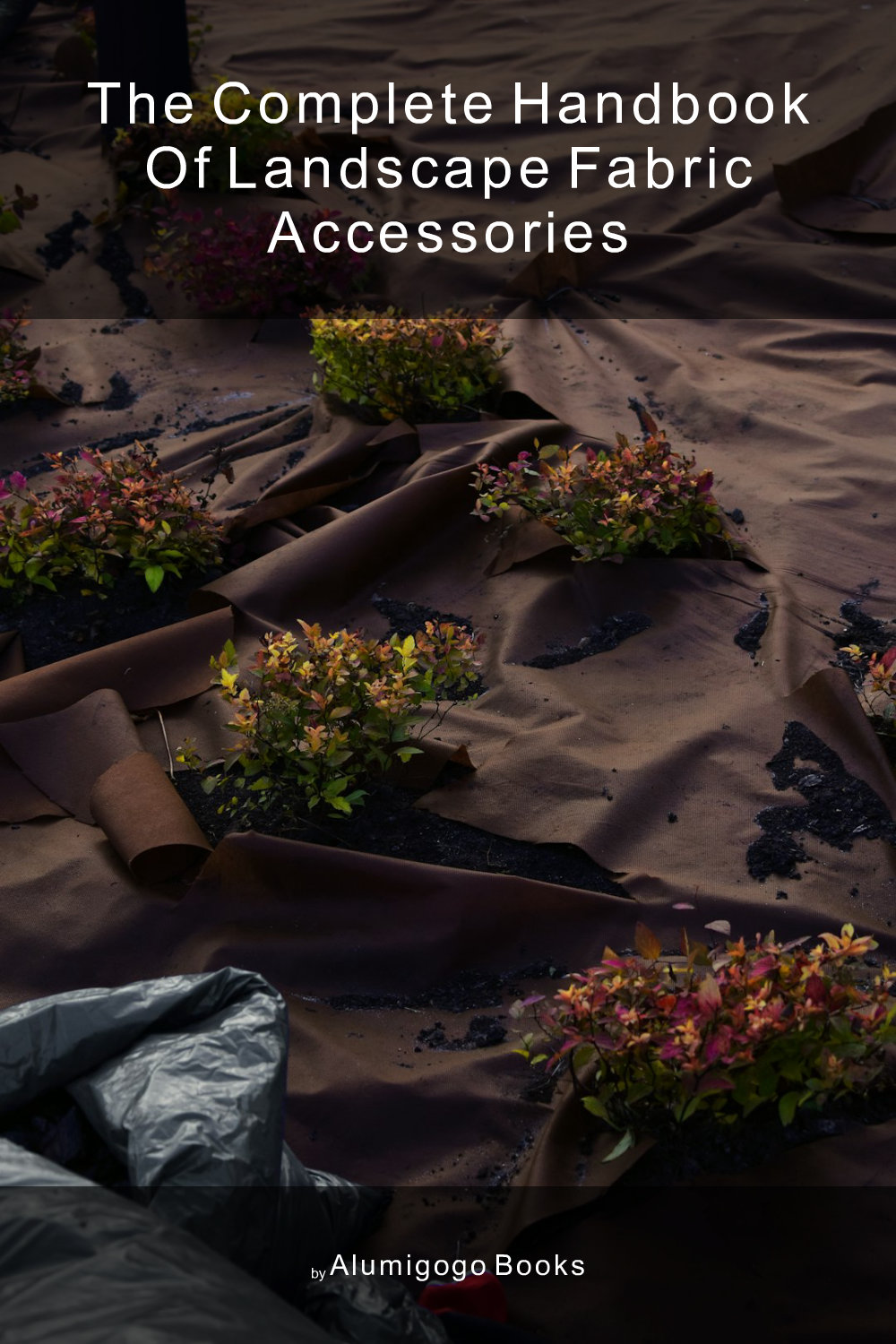 Cover of The Complete Handbook of Landscape Fabric Accessories
