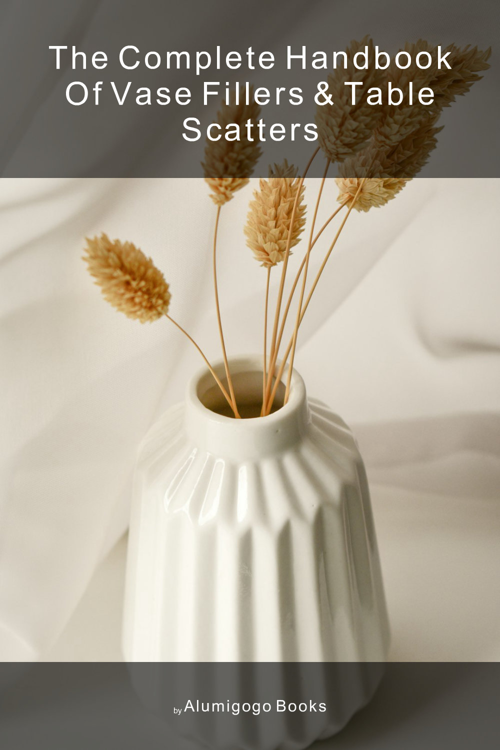 Cover of The Complete Handbook of Vase Fillers & Table Scatters