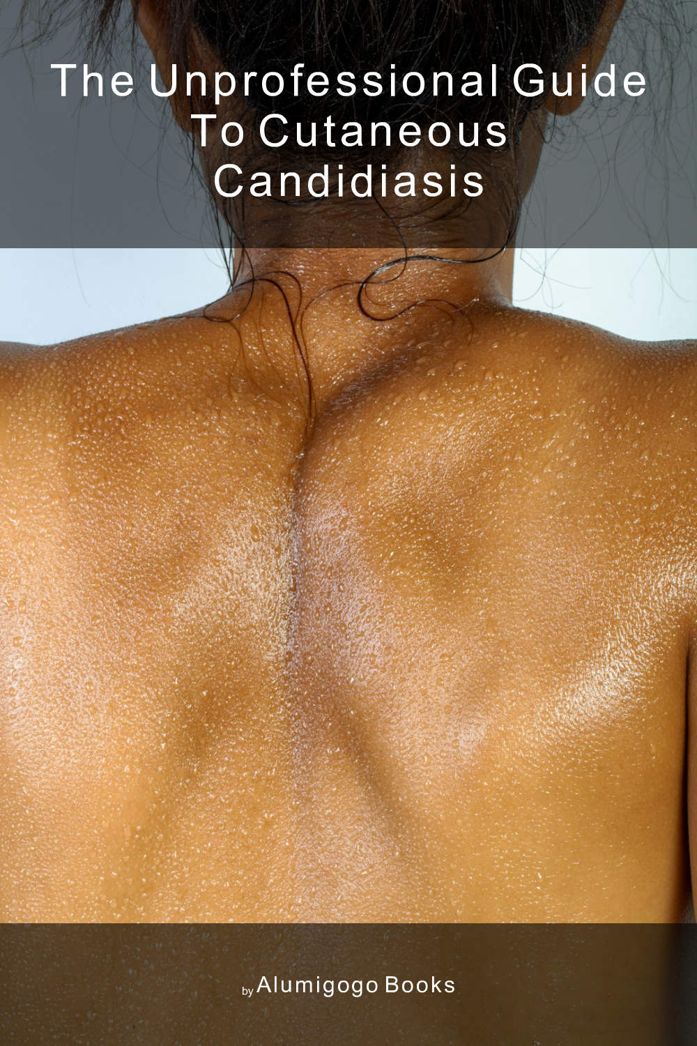 Cover of The Unprofessional Guide to cutaneous candidiasis