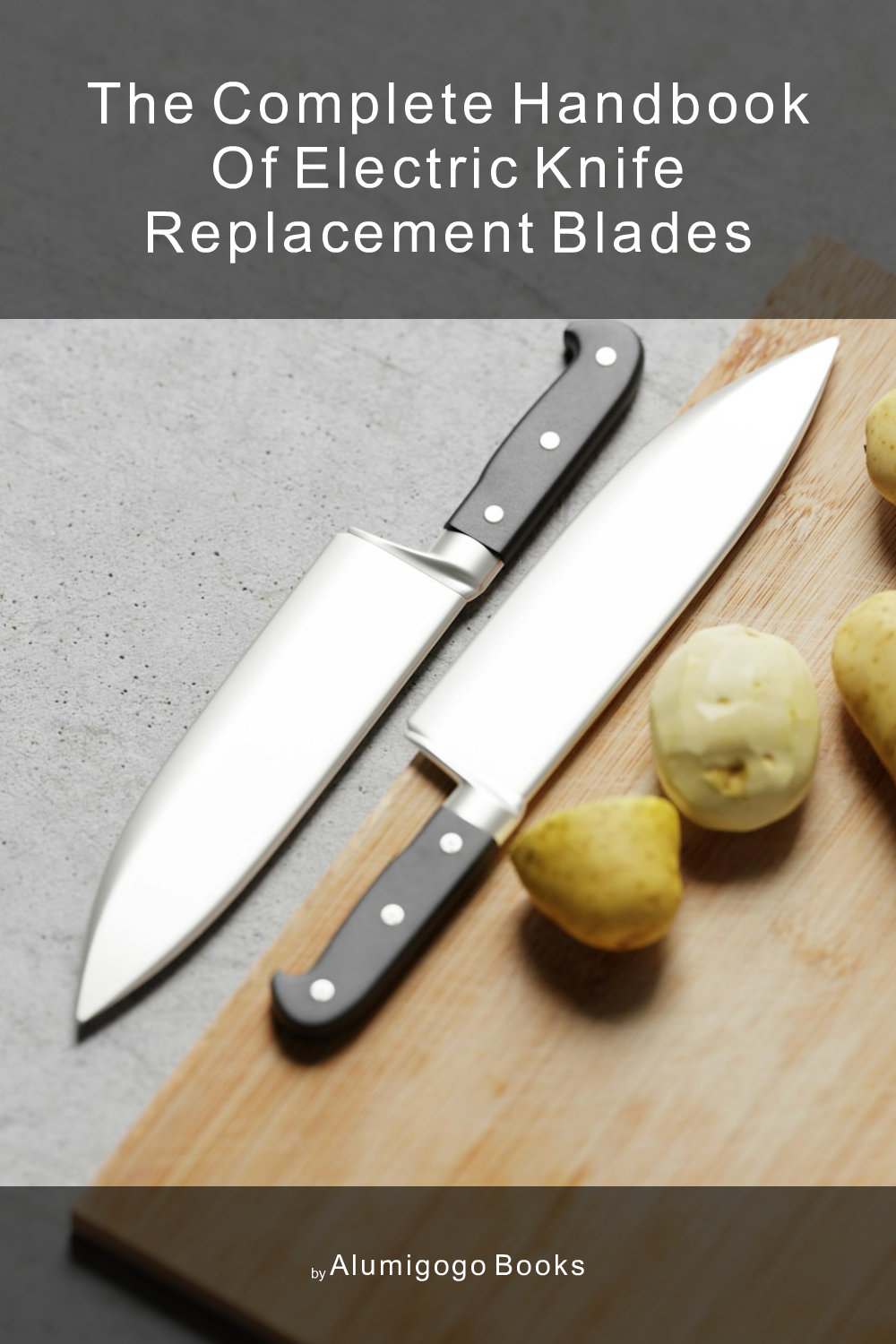 Cover of The Complete Handbook of Electric Knife Replacement Blades