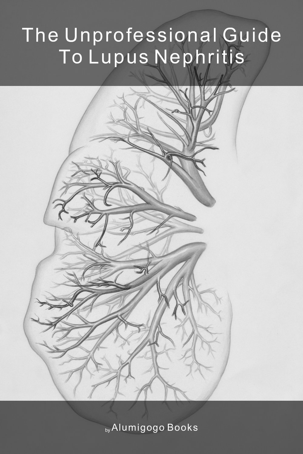 Cover of The Unprofessional Guide to lupus nephritis