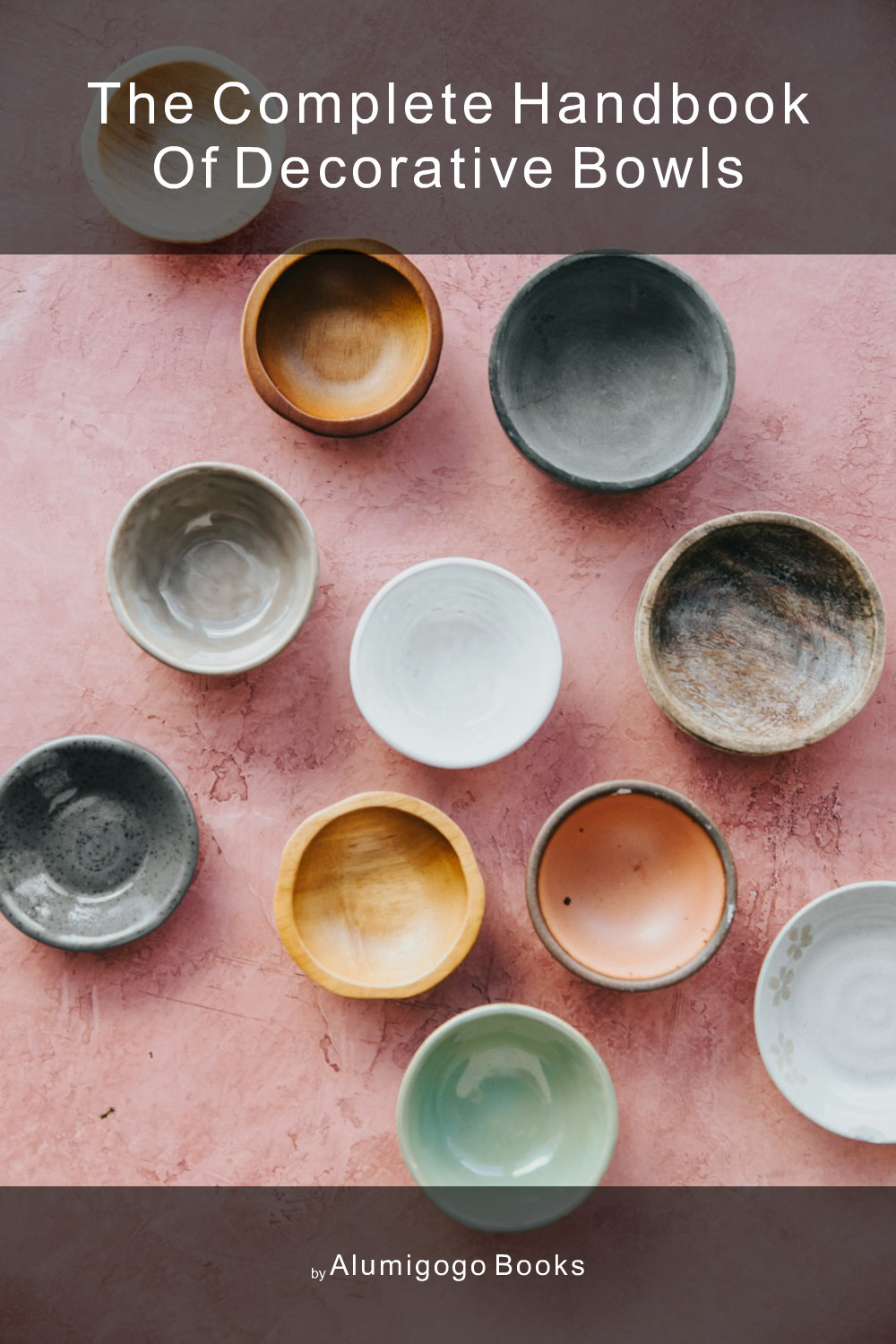Cover of The Complete Handbook of Decorative Bowls