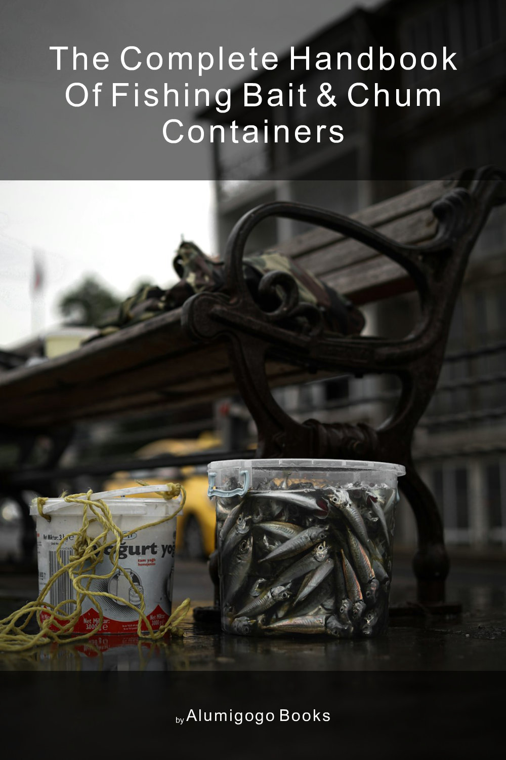 Cover of The Complete Handbook of Fishing Bait & Chum Containers