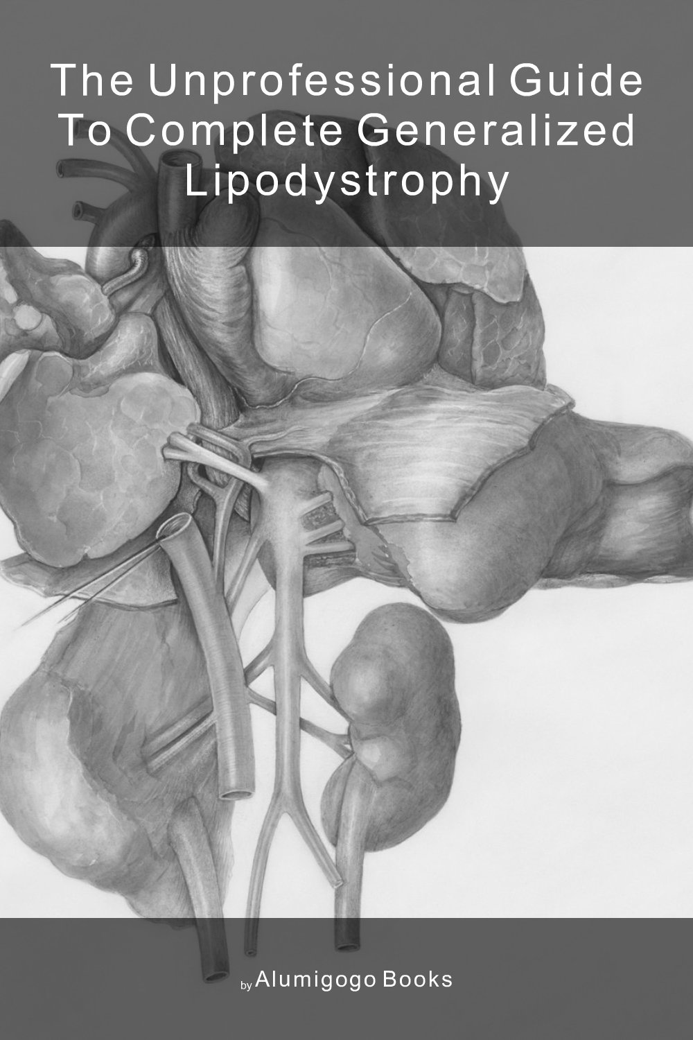 Cover of The Unprofessional Guide to complete generalized lipodystrophy