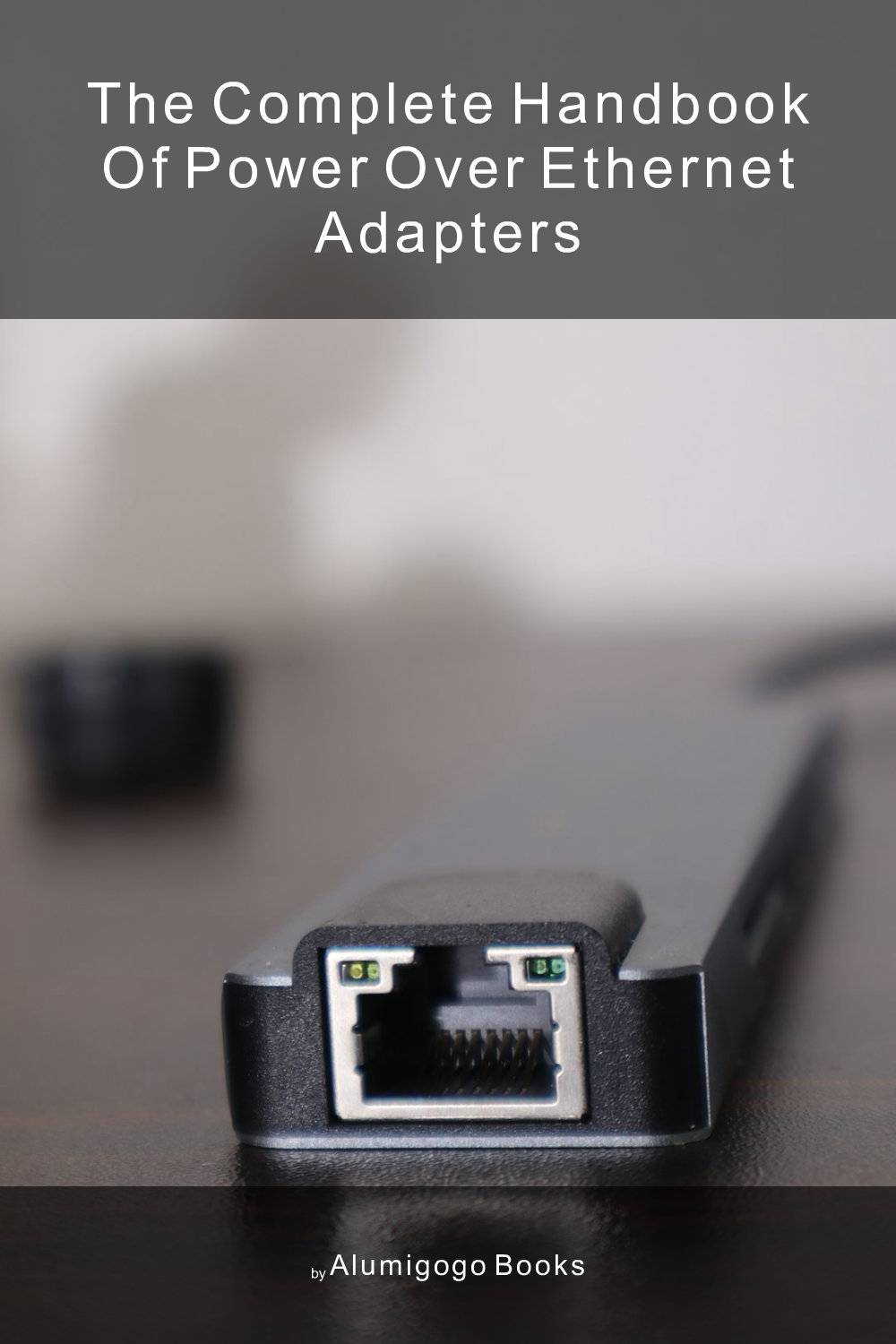 Cover of The Complete Handbook of Power Over Ethernet Adapters