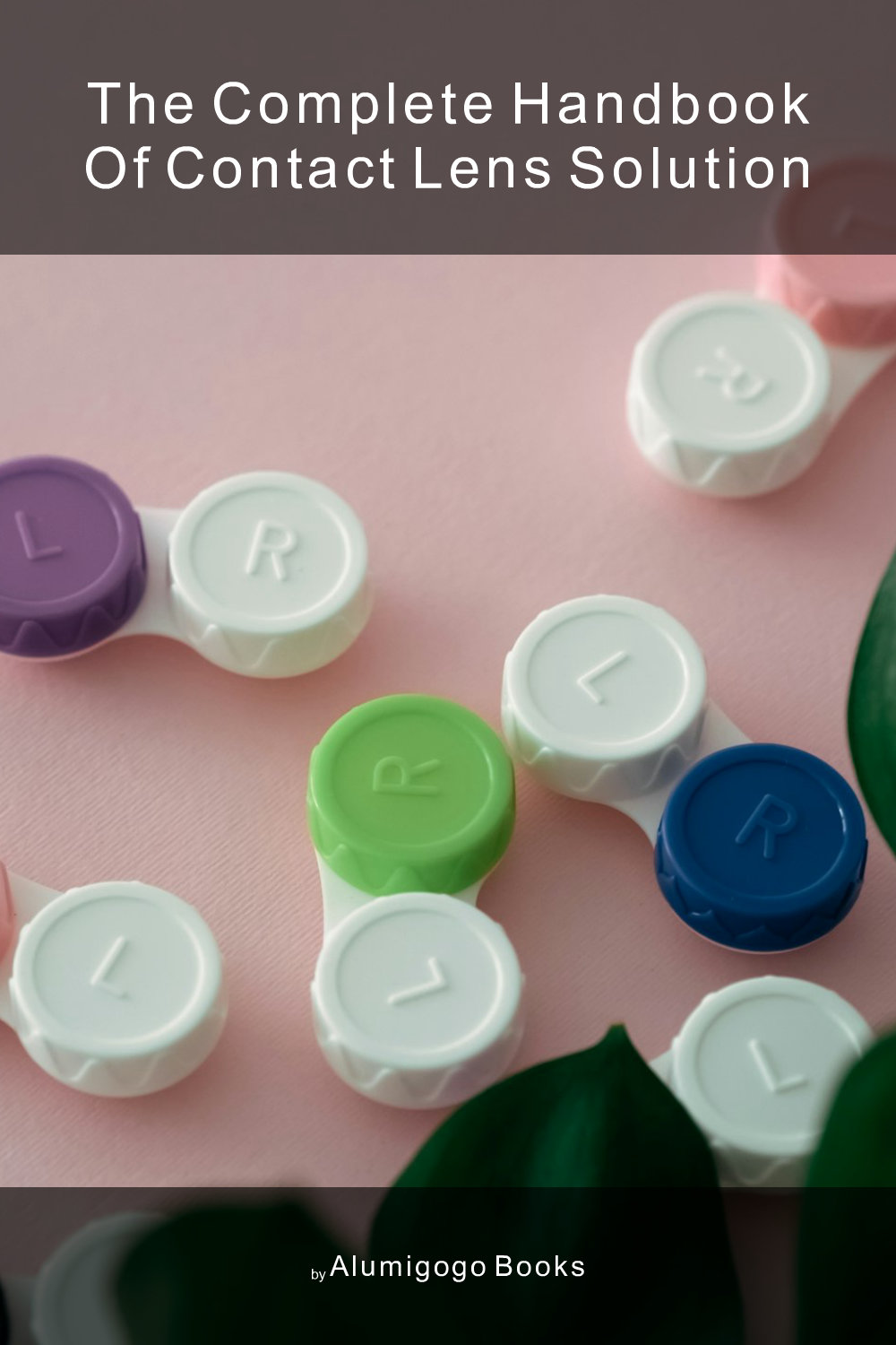 Cover of The Complete Handbook of Contact Lens Solution