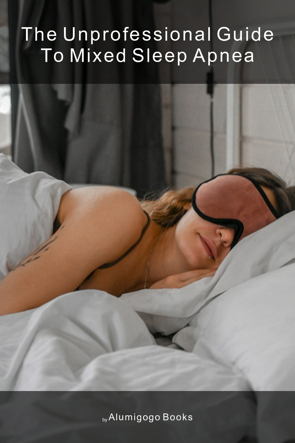 Cover of The Unprofessional Guide to mixed sleep apnea