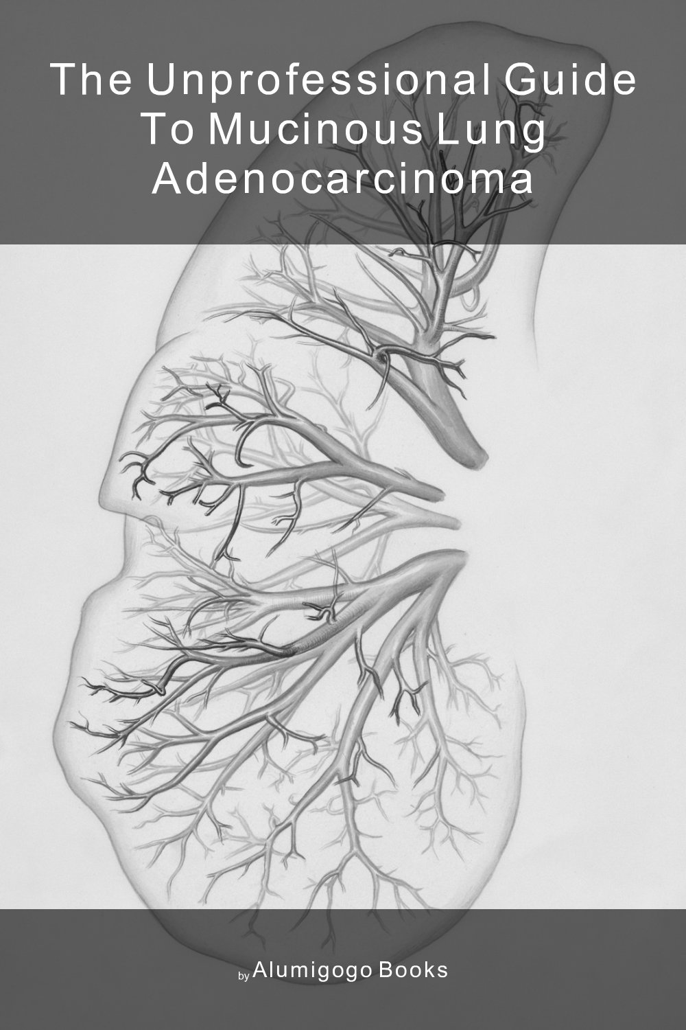 Cover of The Unprofessional Guide to mucinous lung adenocarcinoma