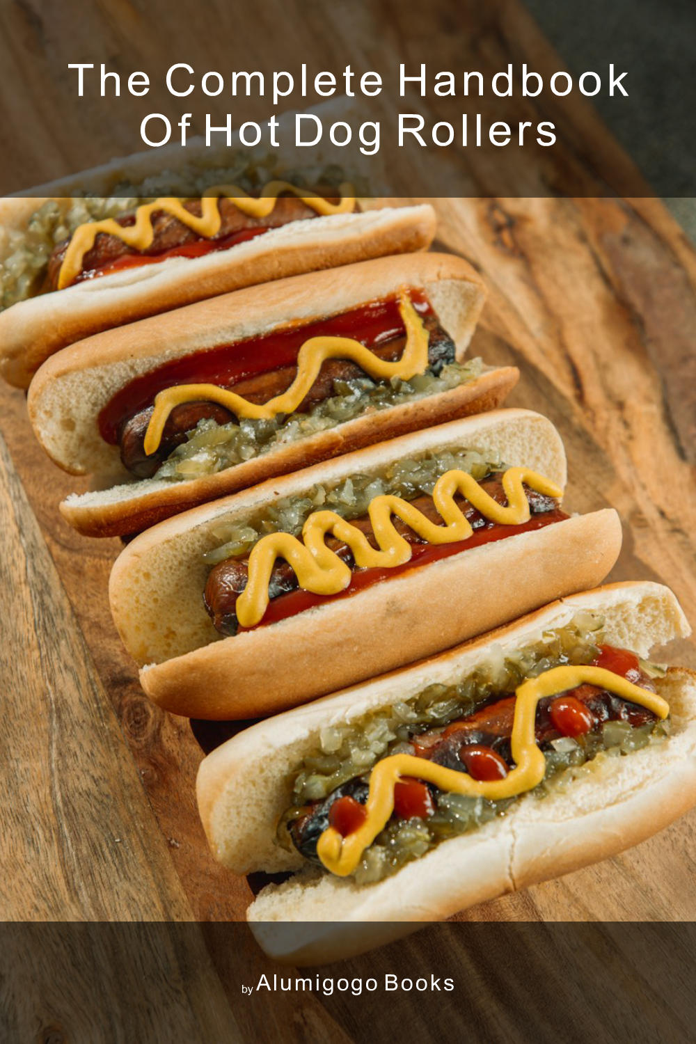 Cover of The Complete Handbook of Hot Dog Rollers