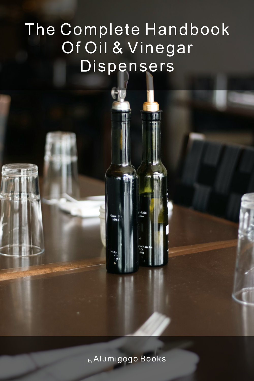 Cover of The Complete Handbook of Oil & Vinegar Dispensers