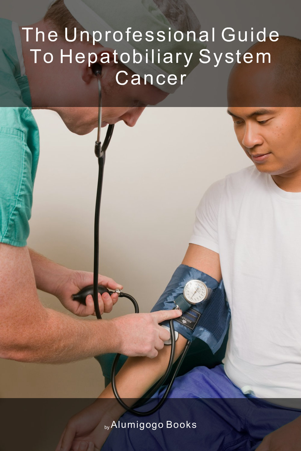 Cover of The Unprofessional Guide to hepatobiliary system cancer