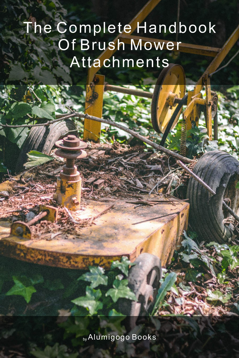 Cover of The Complete Handbook of Brush Mower Attachments