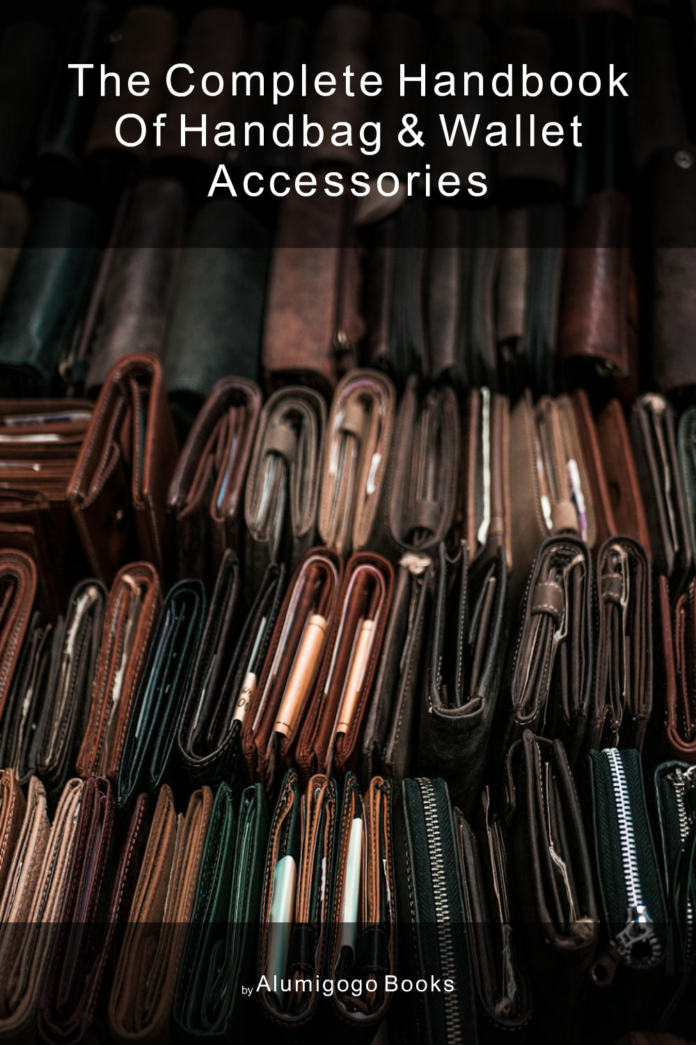 Cover of The Complete Handbook of Handbag & Wallet Accessories
