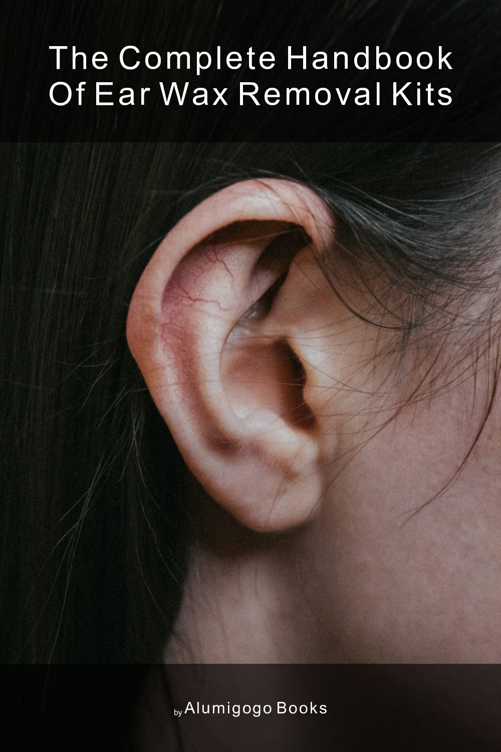 Cover of The Complete Handbook of Ear Wax Removal Kits