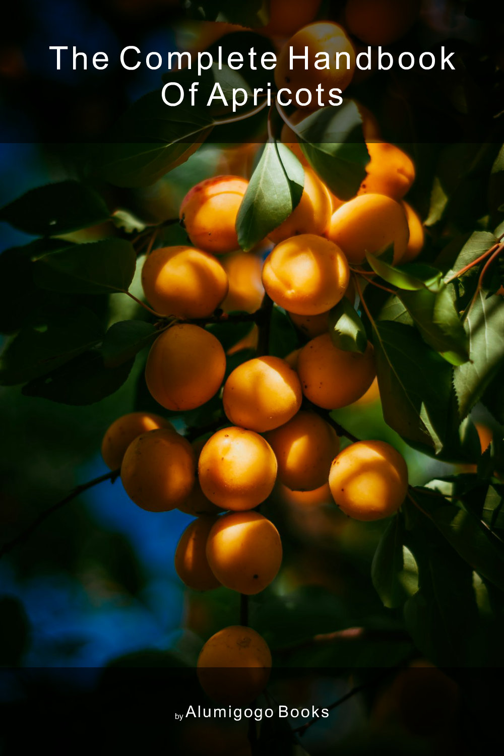 Cover of The Complete Handbook of Apricots