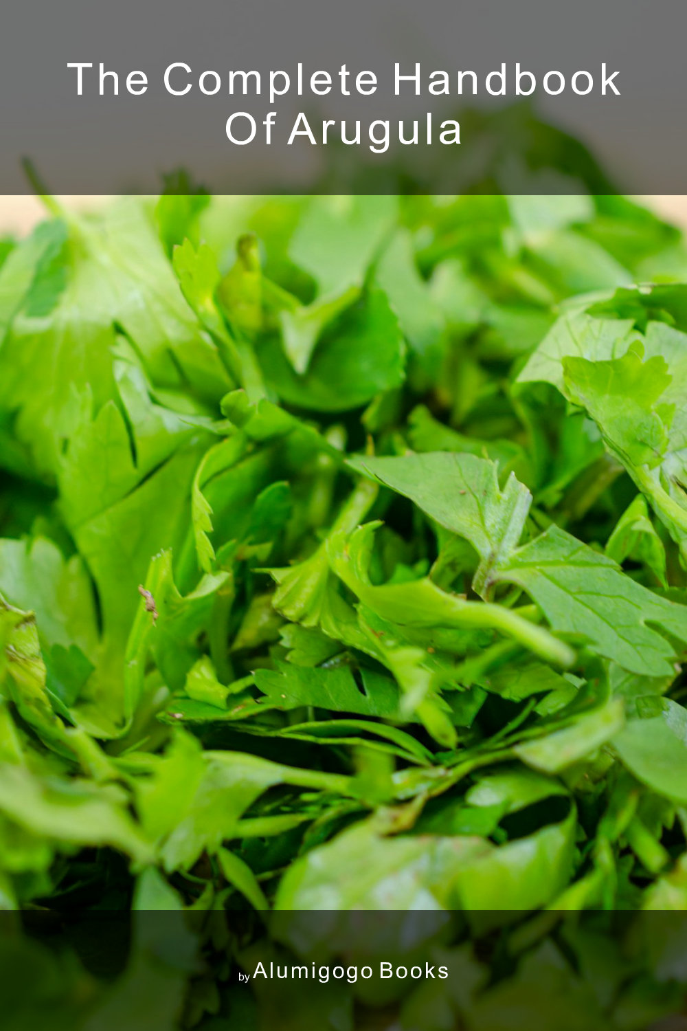 Cover of The Complete Handbook of Arugula