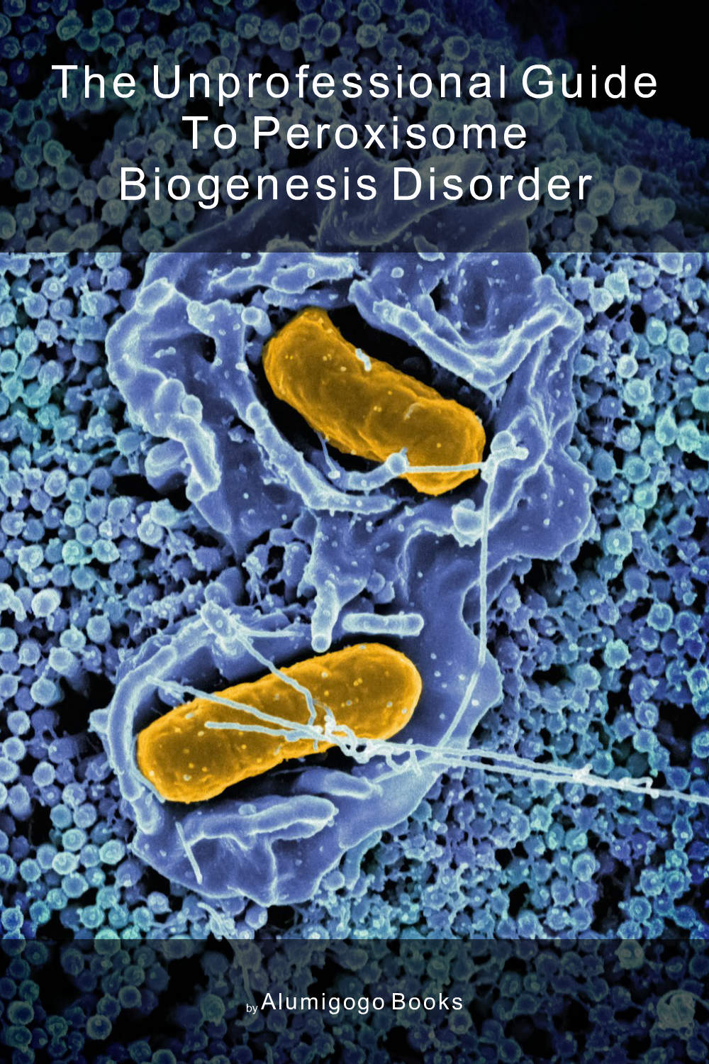Cover of The Unprofessional Guide to peroxisome biogenesis disorder
