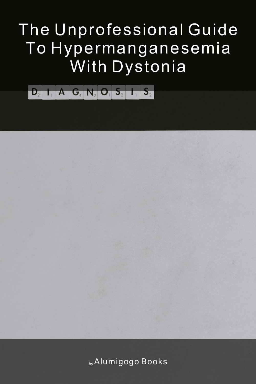 Cover of The Unprofessional Guide to hypermanganesemia with dystonia