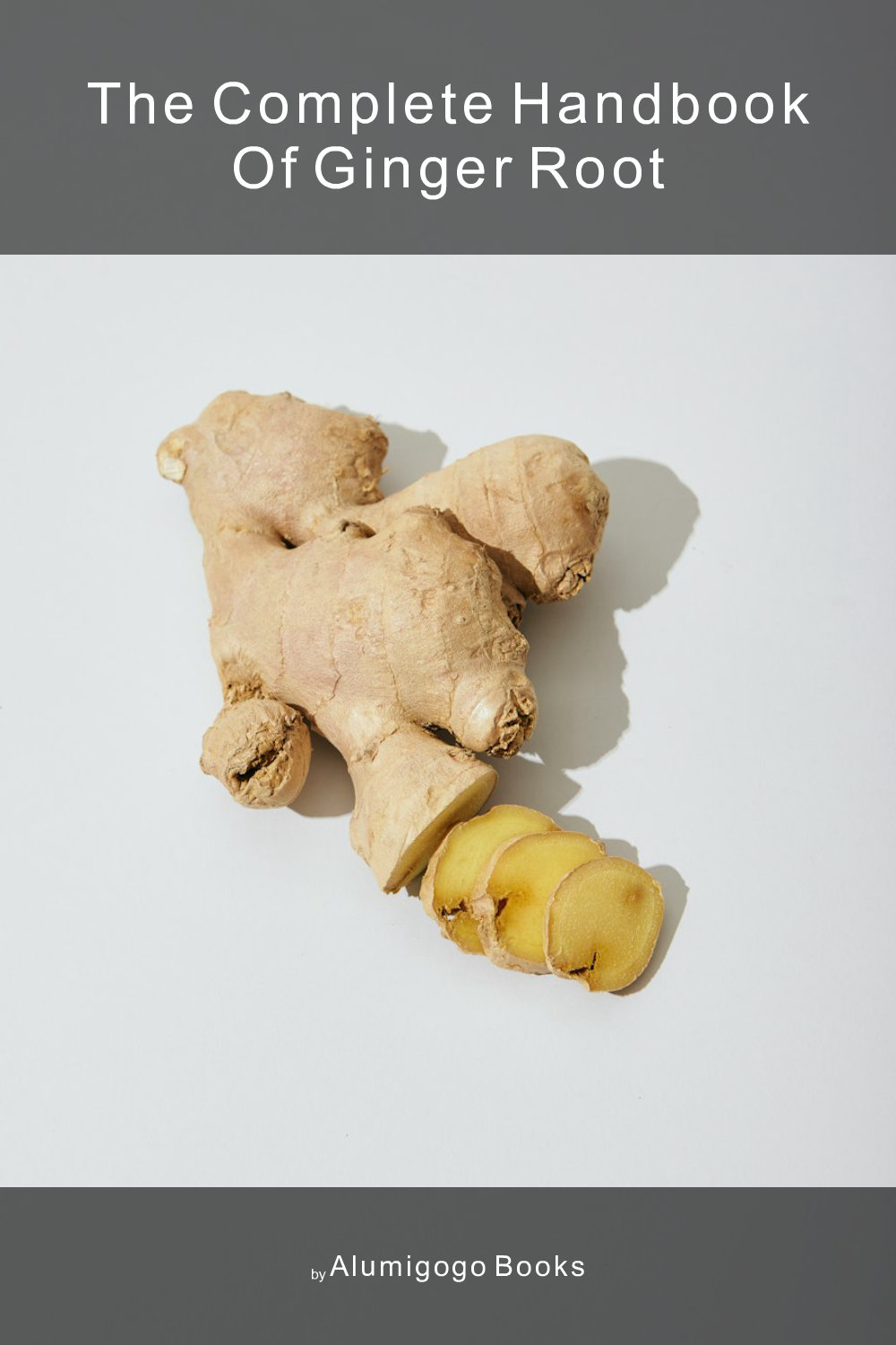 Cover of The Complete Handbook of Ginger Root