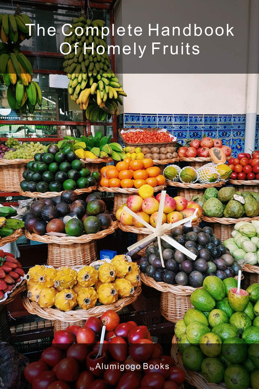 Cover of The Complete Handbook of Homely Fruits