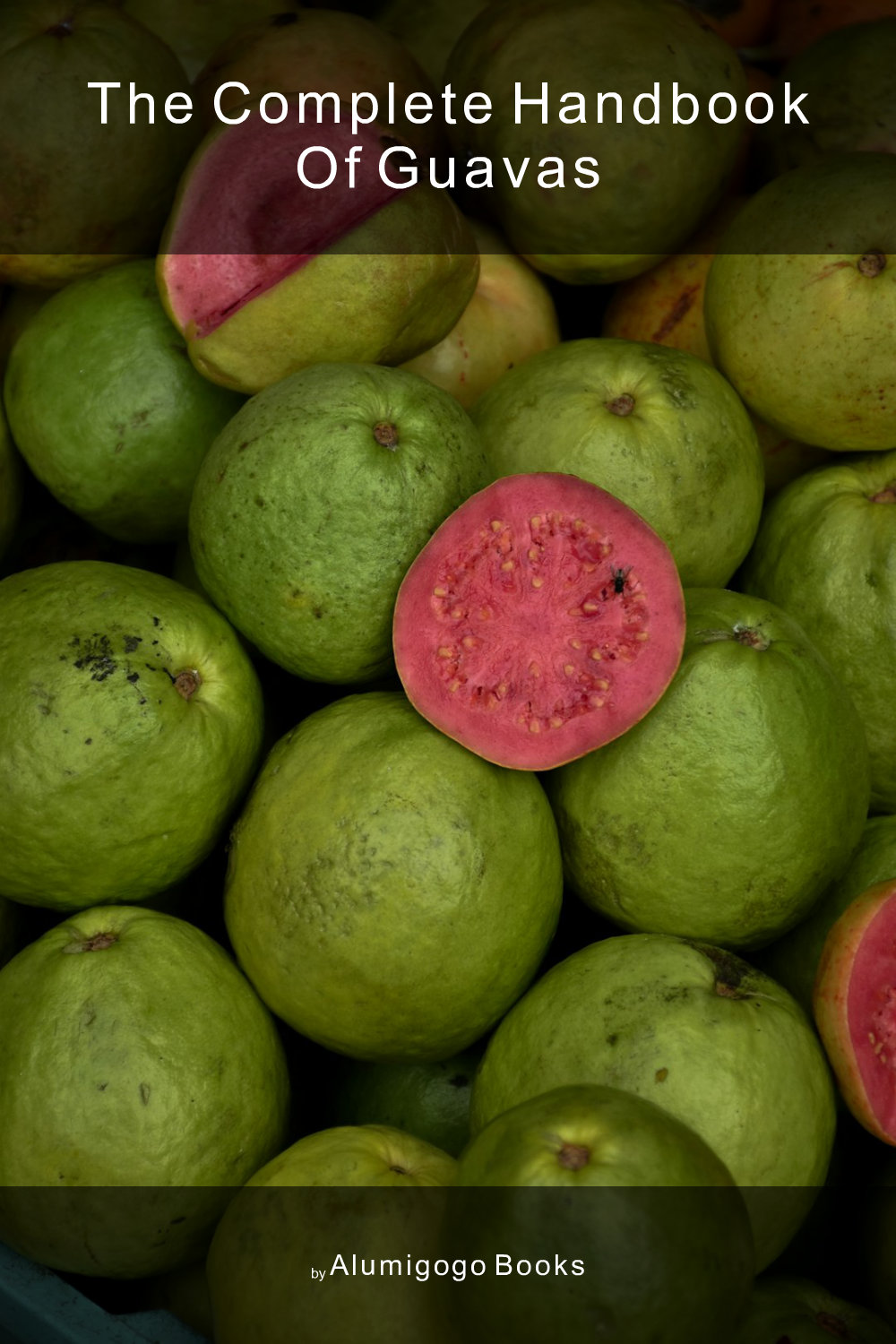 Cover of The Complete Handbook of Guavas