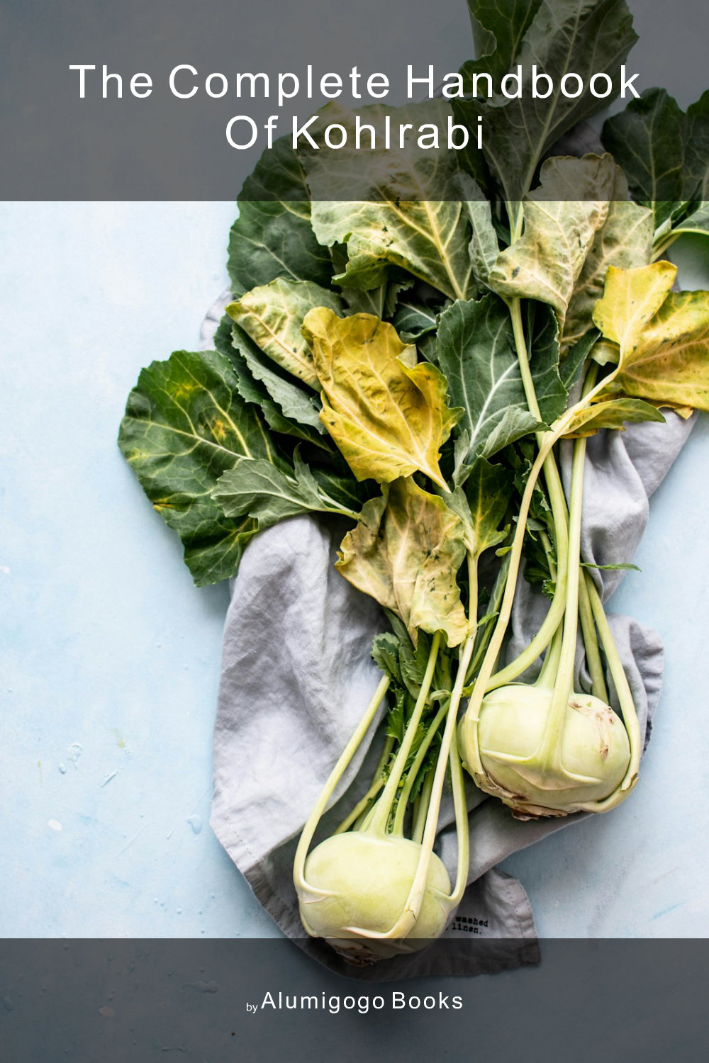 Cover of The Complete Handbook of Kohlrabi
