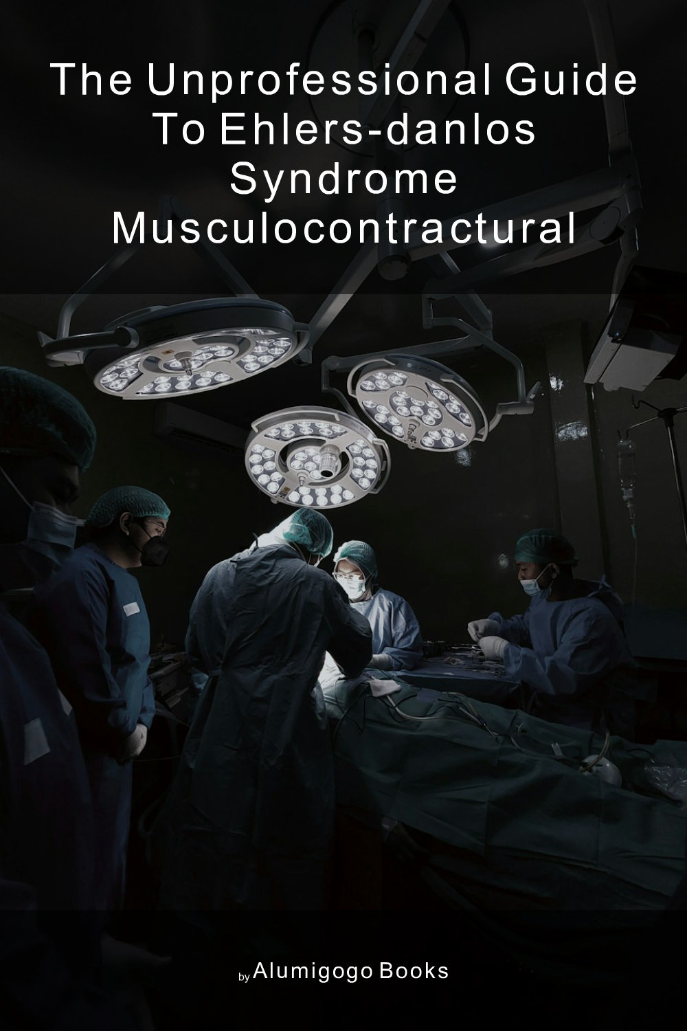 Cover of The Unprofessional Guide to Ehlers-Danlos syndrome musculocontractural