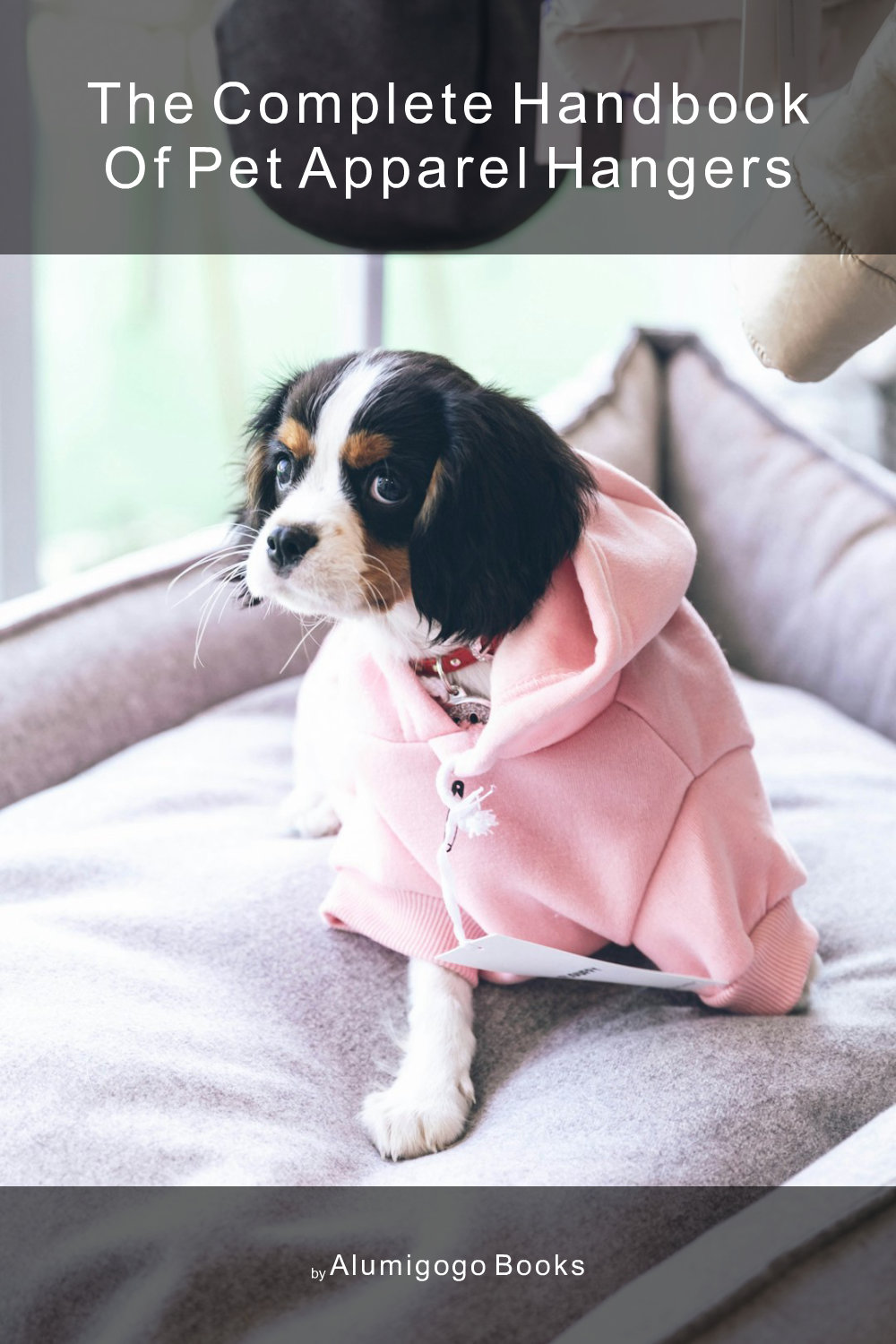 Cover of The Complete Handbook of Pet Apparel Hangers