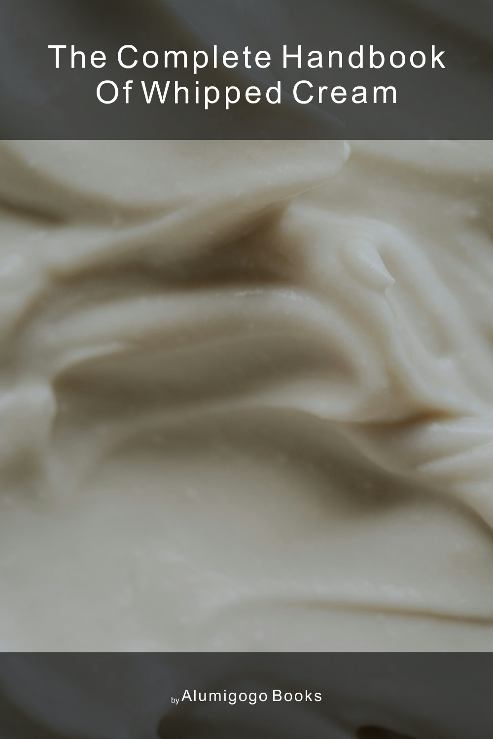 Cover of The Complete Handbook of Whipped Cream