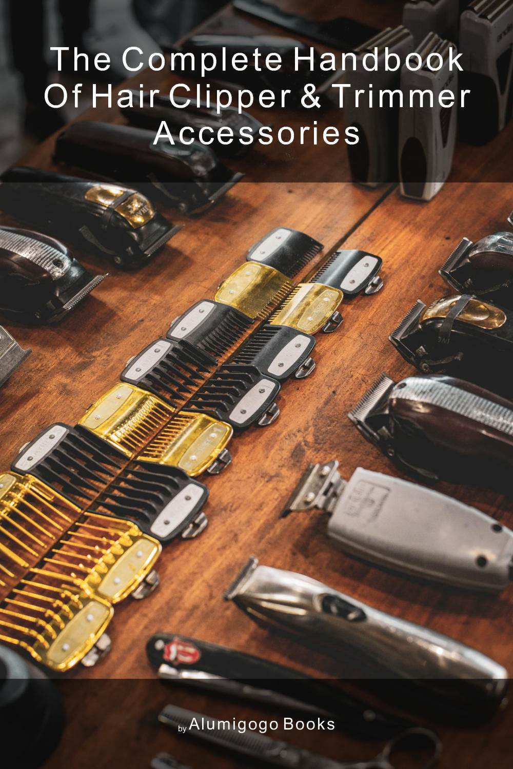 Cover of The Complete Handbook of Hair Clipper & Trimmer Accessories