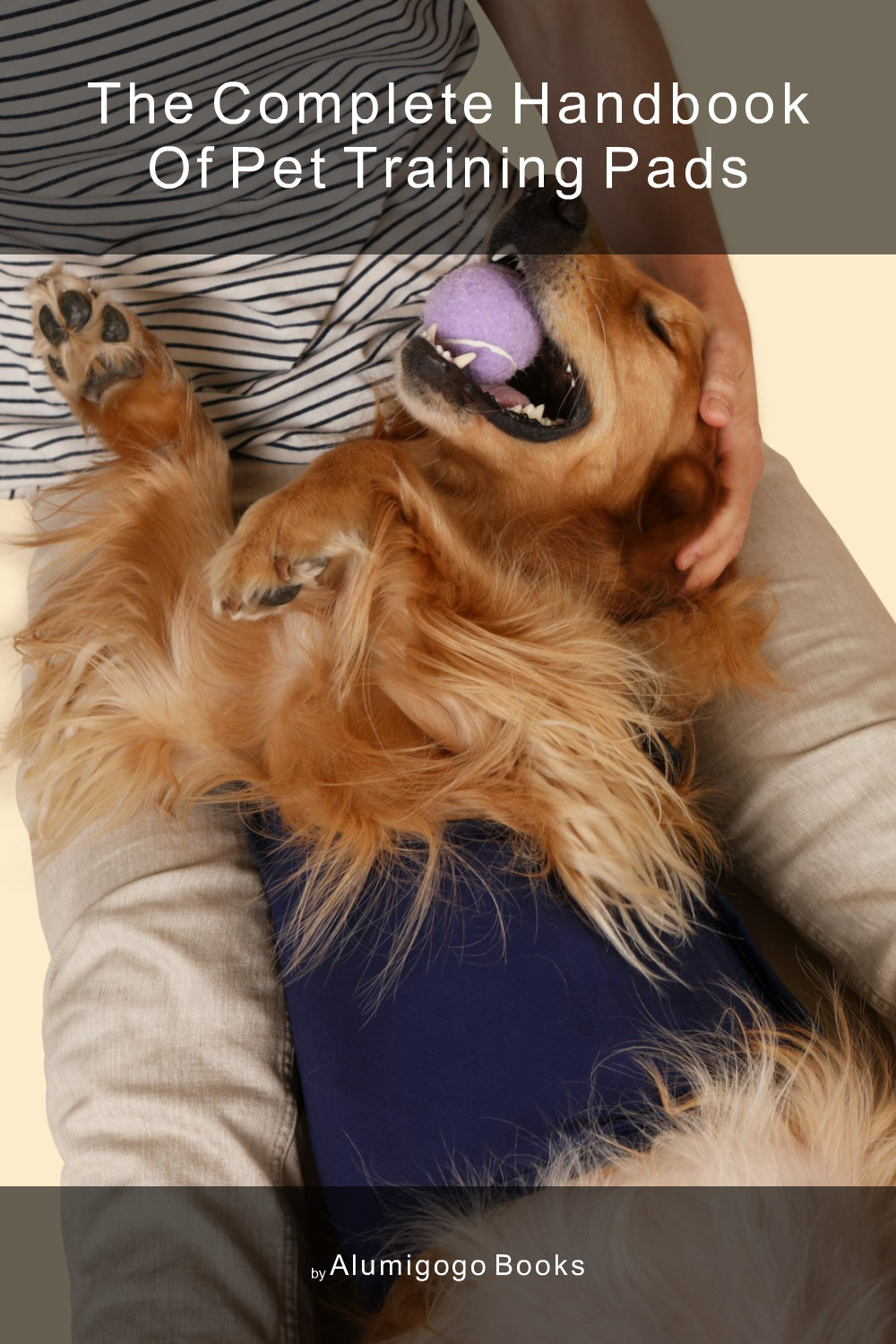 Cover of The Complete Handbook of Pet Training Pads