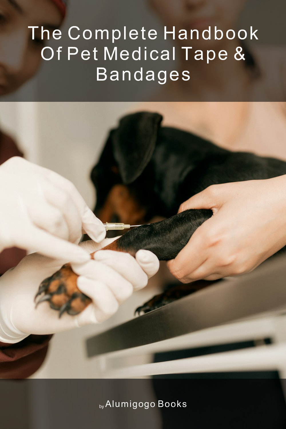 Cover of The Complete Handbook of Pet Medical Tape & Bandages