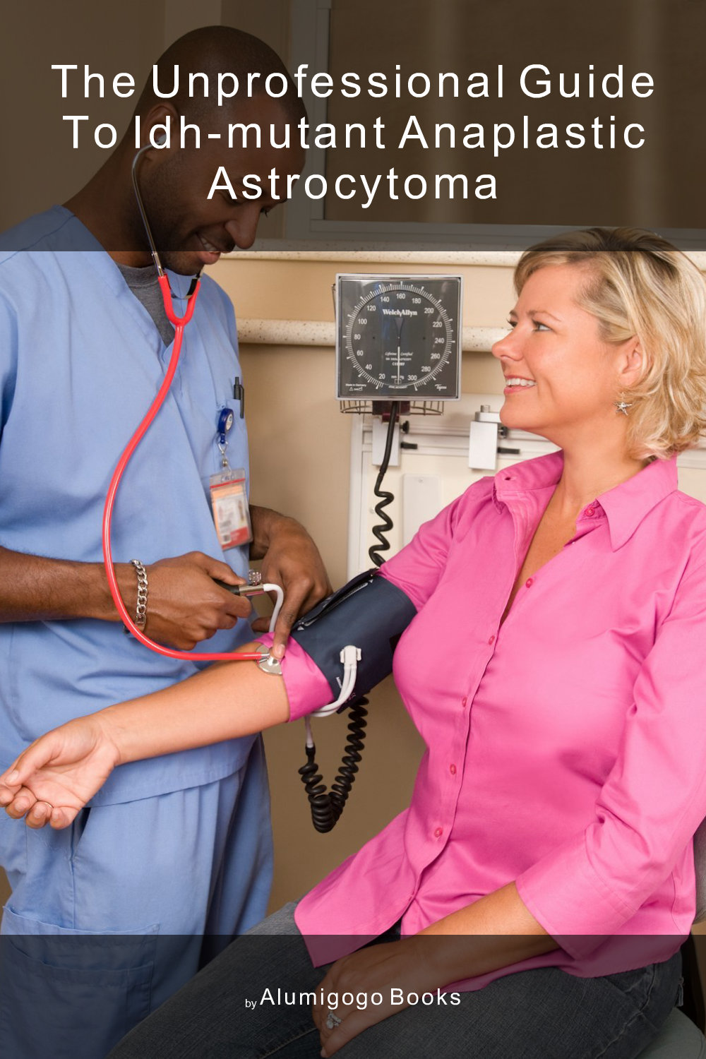 Cover of The Unprofessional Guide to IDH-mutant anaplastic astrocytoma
