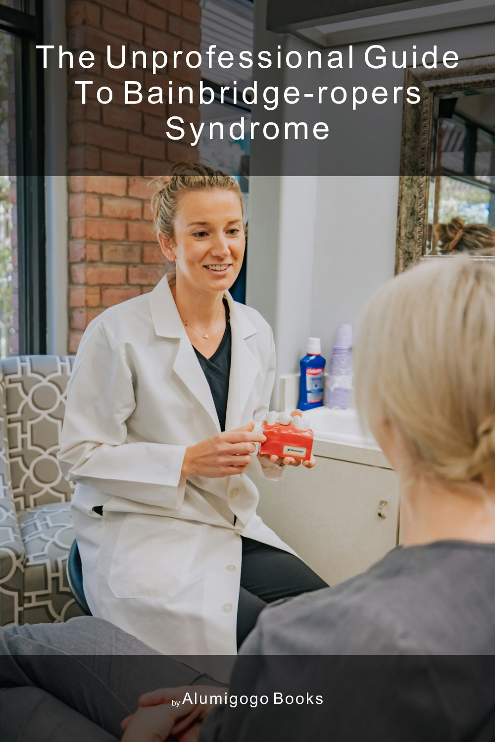 Cover of The Unprofessional Guide to Bainbridge-Ropers syndrome