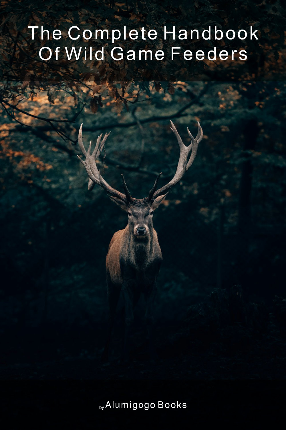 Cover of The Complete Handbook of Wild Game Feeders