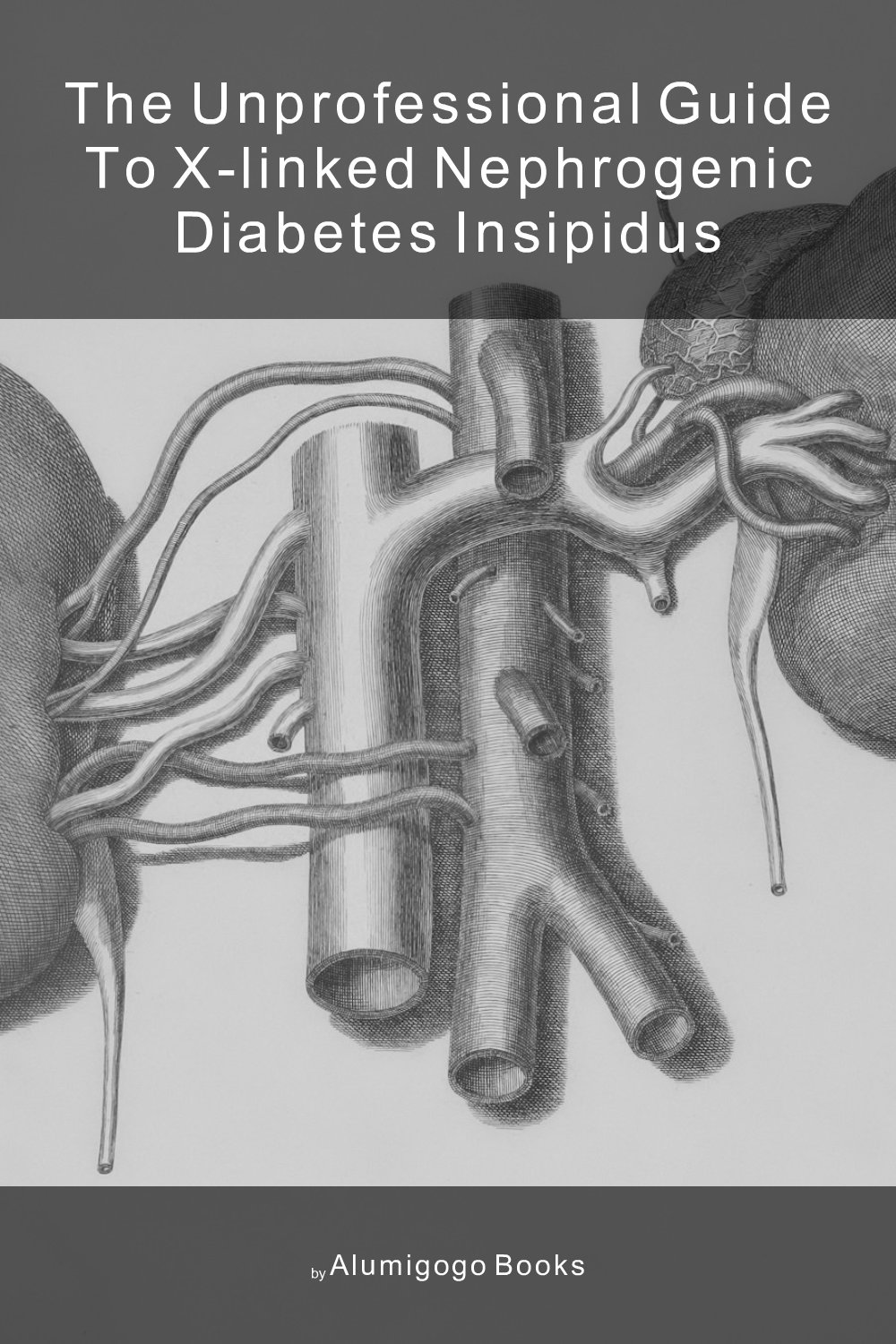 Cover of The Unprofessional Guide to X-linked nephrogenic diabetes insipidus