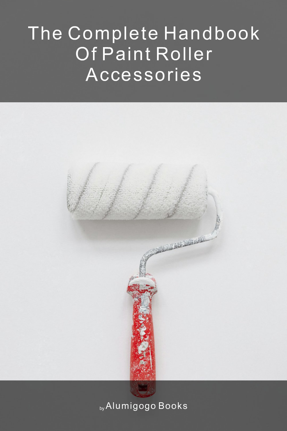 Cover of The Complete Handbook of Paint Roller Accessories