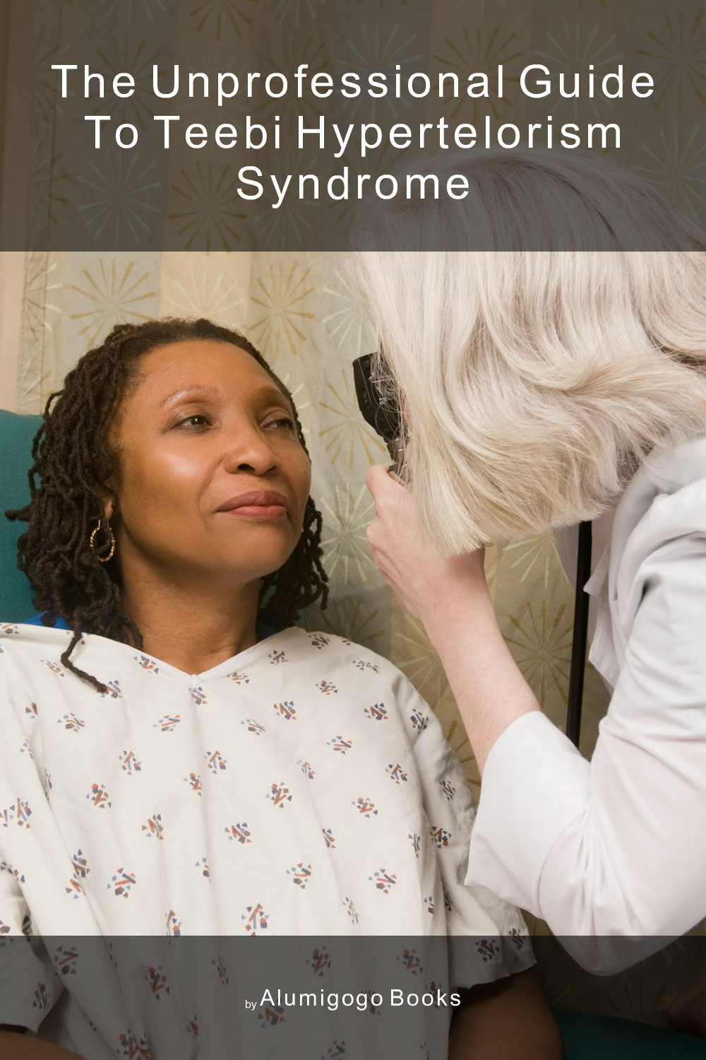 Cover of The Unprofessional Guide to Teebi hypertelorism syndrome
