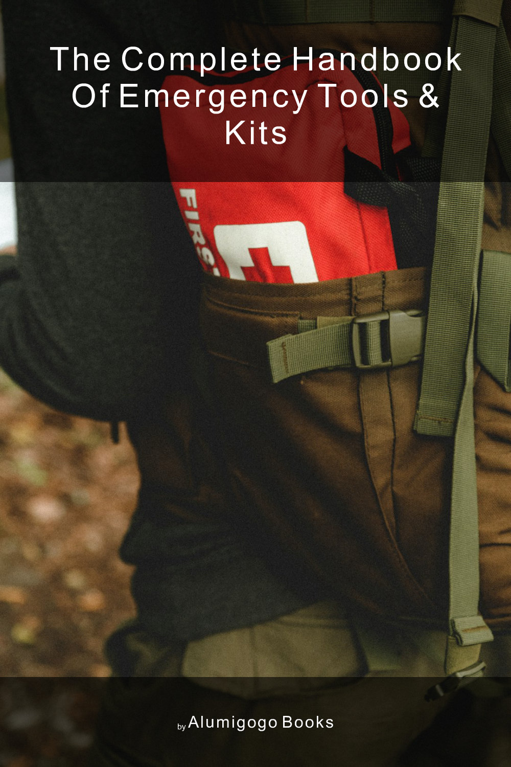Cover of The Complete Handbook of Emergency Tools & Kits