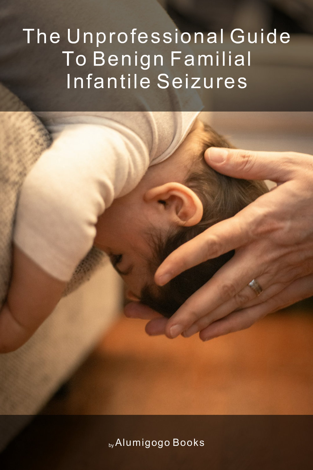 Cover of The Unprofessional Guide to benign familial infantile seizures