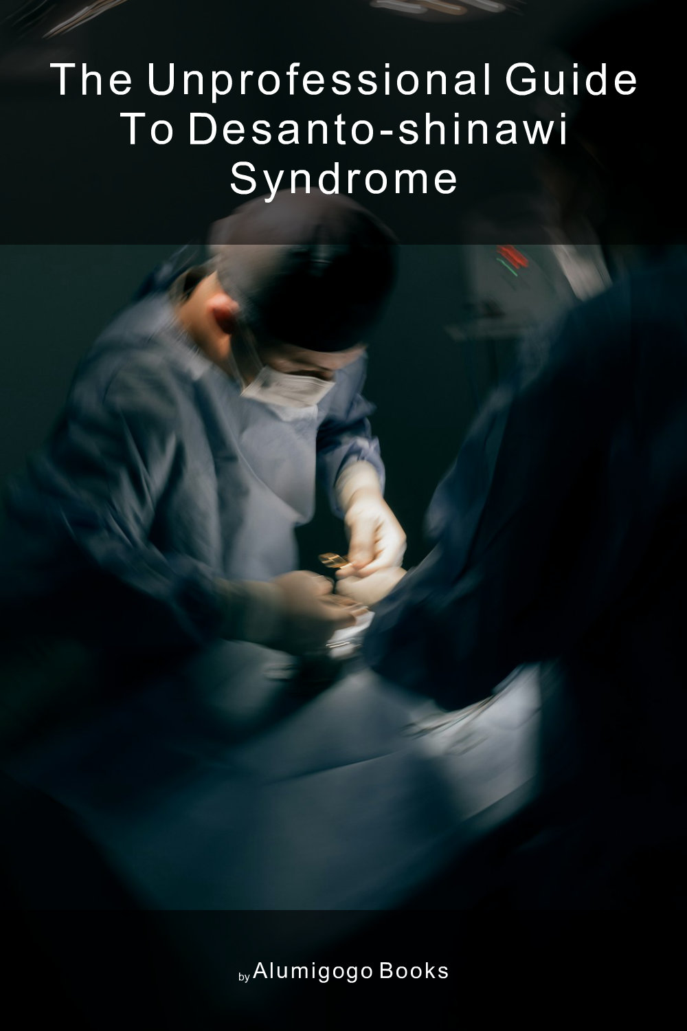 Cover of The Unprofessional Guide to DeSanto-Shinawi syndrome