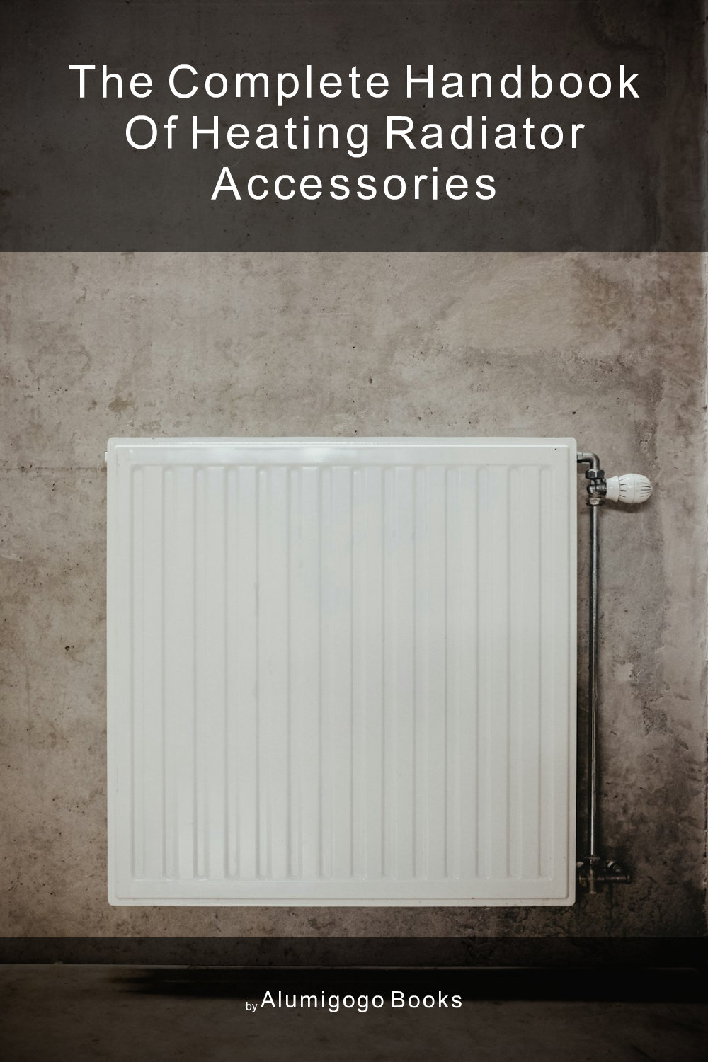 Cover of The Complete Handbook of Heating Radiator Accessories