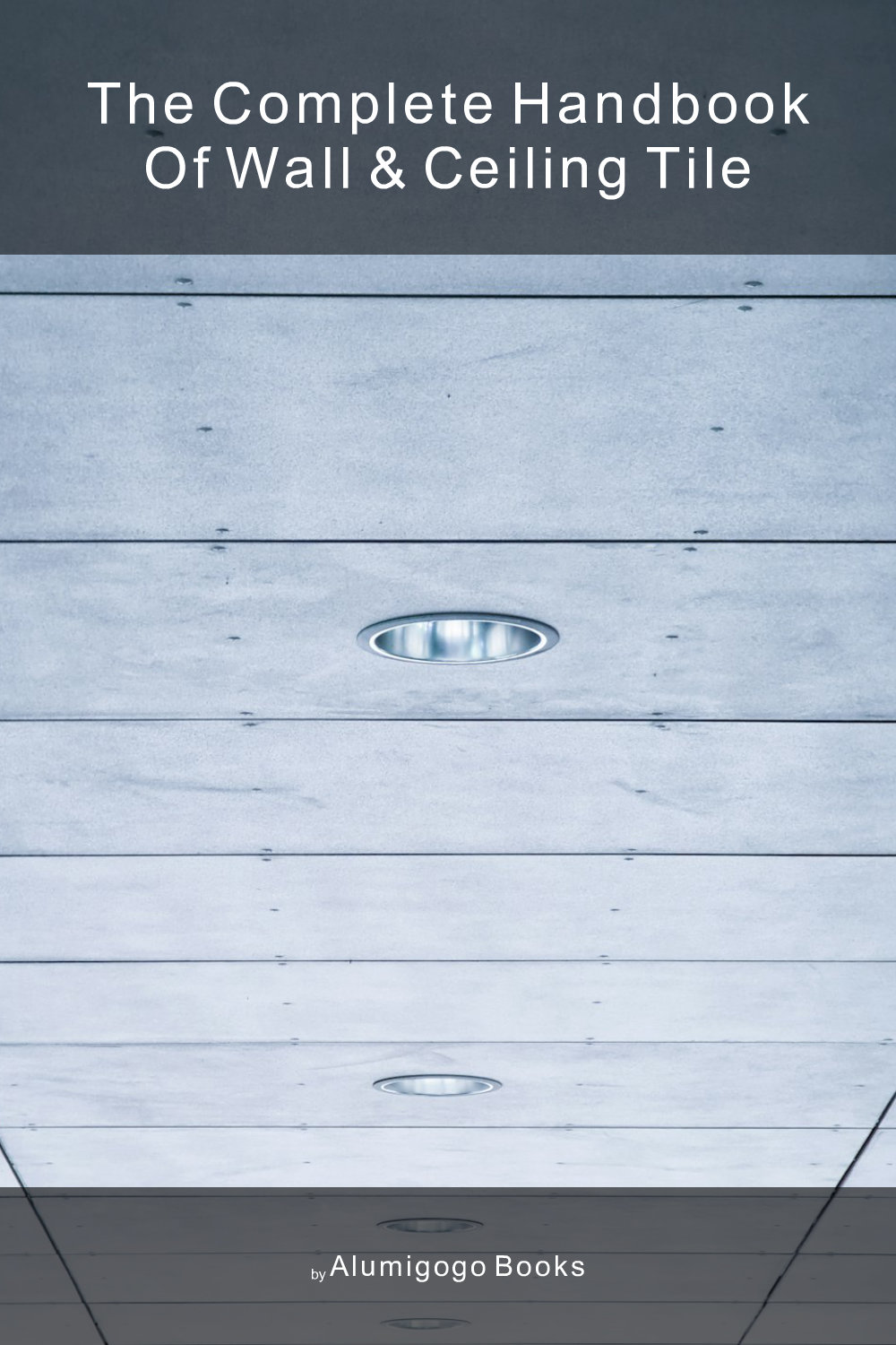 Cover of The Complete Handbook of Wall & Ceiling Tile